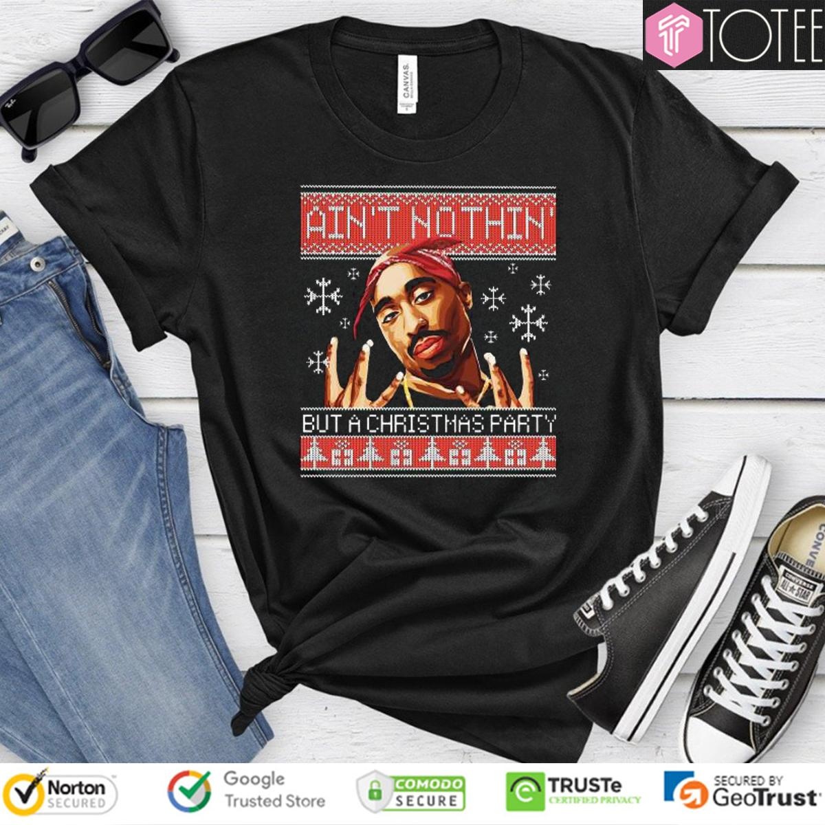 Tupac Aint Nothin But A Christmas Party Ugly Sweater T-shirt