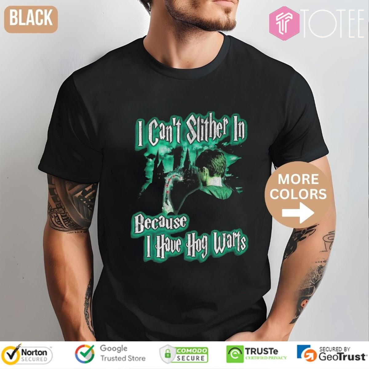 I Cant Slither In Because I Have Hogwarts Harry Potter T-shirt